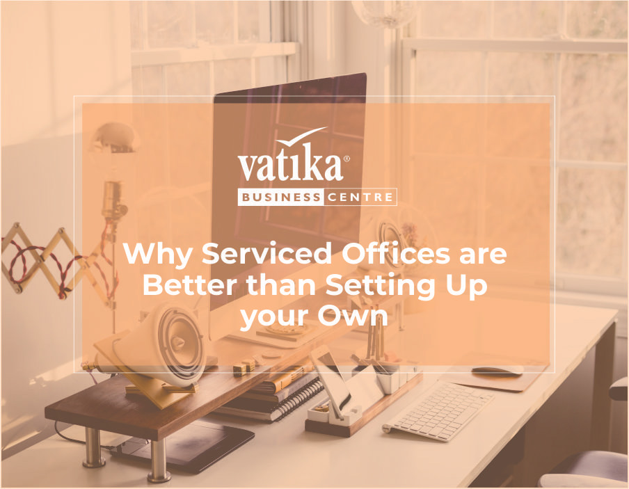 Why Serviced Offices are Better than Setting Up your Own Office Space?