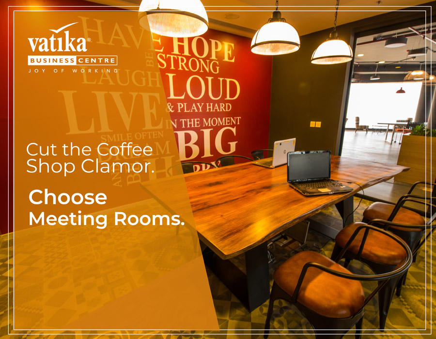 Cut the Coffee Shop Clamor. Choose Meeting Rooms.