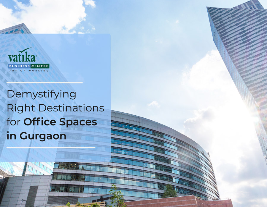 Demystifying Right Destinations for Office Spaces in Gurgaon