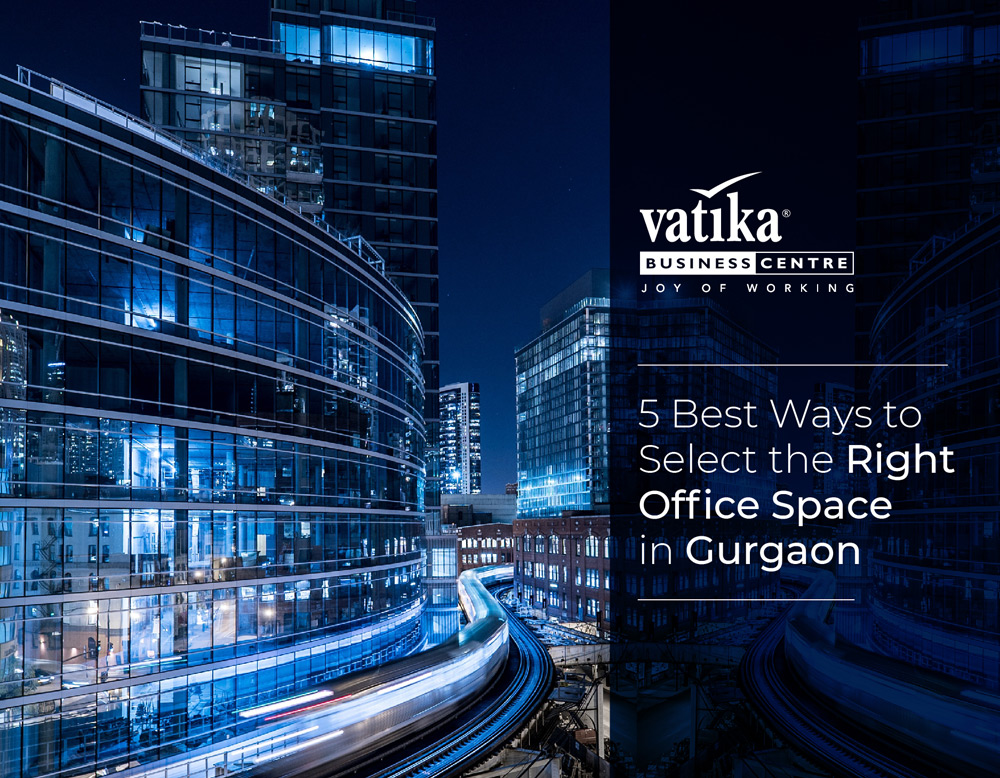 5 Best Ways to select the Right Office Space in Gurgaon