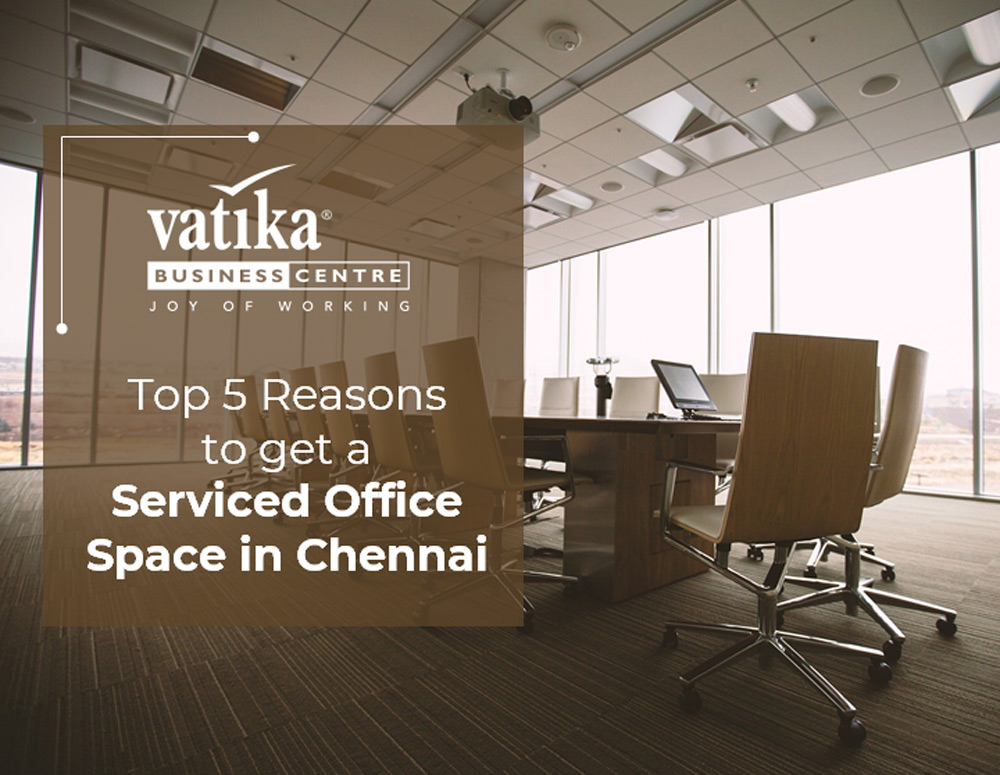 Top 5 Reasons to get a Serviced Office Space in Chennai