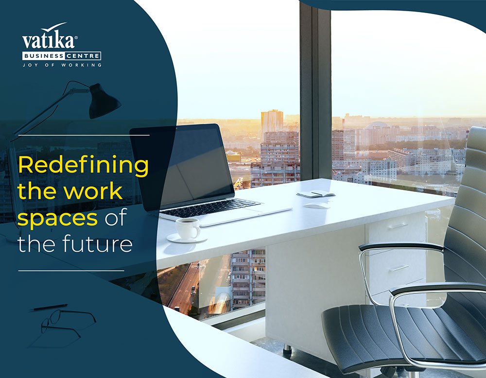 Redefining the Workspaces of the future